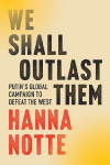We Shall Outlast Them: Putins Global Campaign to Defeat the West
