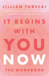 It Begins with You Now: The Workbook