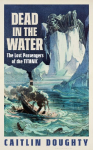 Dead in the Water: The Lost Passengers of the Titanic