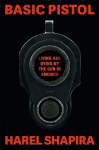 Basic Pistol: Living and Dying by the Gun in America