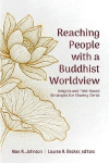 Reaching People with a Buddhist Worldview: Insights and Field-Based Strategies for Sharing Christ