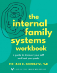 The Internal Family Systems Workbook: A Guide to Discover Your Self and Heal Your Parts