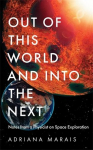 Out of this World and into the Next: Notes from a Physicist on Space Exploration