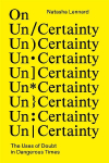 On Un/Certainty: The Uses of Doubt in Dangerous Times
