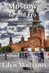 Moscow To and Fro: Sketches of the Baltic States, Copenhagan, Hamburg and Russia