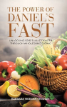 The Power of  Daniels Fast: Unlocking Spiritual Strength Through Wholesome Eating