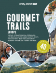 Lonely Planet Gourmet Trails of Europe: Plan 40 Perfect Weekends | Find Expert Insights & Itineraries | Discover Hidden Gems with Insider Tips | Norway, Greece, Germany & More