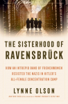 The Sisterhood of Ravensbr&uuml;ck: How An Intrepid Band of Frenchwomen Resisted the Nazis in Hitlers All-Female Concentration Camp