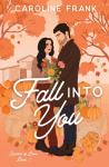 Fall Into You: a Brothers Best Friend Romantic Comedy