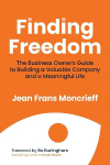 Finding Freedom: The Business Owners Guide to Building a Valuable Company and a Meaningful Life