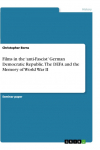 Films in the anti-Fascist German Democratic Republic. The DEFA and the Memory of World War II