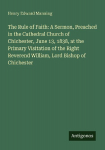 The Rule of Faith: A Sermon, Preached in the Cathedral Church of Chichester, June 13, 1838, at the Primary Visitation of the Right Reverend William, Lord Bishop of Chichester