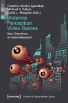 Violence, Perception, Video Games New Directions in Game Research : Young Academics at the Clash of Realities 2017-2018