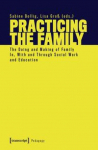 Practicing the Family: The Doing and Making of Family In, With and Through Social Work and Education