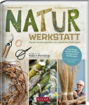 Neues aus der Naturwerkstatt: Florale Gestaltungsideen mit nat&uuml;rlichen Werkstoffen