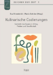 Kulinarische Codierungen: Semiotik des Essens in Alltag, Medien und Gesellschaft