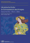 Ukrainische Kultur im Schraubstock des Krieges: Geschichte, Wort, Bild