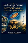 Dr. Martin Picard on Mitochondria, Stress, and Healthy Aging: THE ENERGY CODE