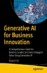 Generative AI for Business Innovation: A Practical Guide for Leadership to Realize Business Value with Generative AI