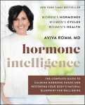 Hormone Intelligence: The Complete Guide to Calming Hormone Chaos and Restoring Your Bodys Natural Blueprint for Well-Being