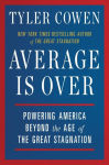 Average Is Over: Powering America Beyond the Age of the Great Stagnation