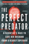 The Perfect Predator: A Scientists Race to Save Her Husband from a Deadly Superbug: A Memoir