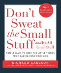 Don't Sweat the Small Stuff: Simple ways to Keep the Little Things from Overtaking Your Life, and avoid burnout