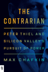 The Contrarian: Peter Thiel and Silicon Valleys Pursuit of Power