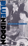 Blue Nippon: Authenticating Jazz in Japan