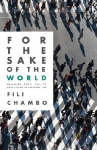 For the Sake of the World: Embracing Gods Call to Holy Living in Everyday Life
