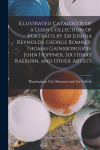 Illustrated Catalogue of a Loan Collection of Portraits by Sir Joshua Reynolds, George Romney, Thomas Gainsborough, John Hoppner, Sir Henry Raeburn, a