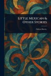 Little Mexican & Other Stories