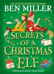 Secrets of a Christmas Elf: The Perfect Festive Family Gift from Chief Elf and Million-Copy Selling Ben Miller