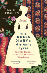 The Dress Diary of Mrs Anne Sykes: Secrets from a Victorian Womans Wardrobe