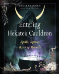 Entering Hekates Cauldron: Spells, Spirits, Rites, and Rituals