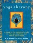 Yoga Therapy: A Guide to the Therapeutic Use of Yoga and Ayurveda for Health and Fitness