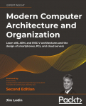 Modern Computer Architecture and Organization - Second Edition: Learn x86, ARM, and RISC-V architectures and the design of smartphones, PCs, and cloud servers