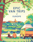 Lonely Planet Epic Van Trips of Europe: Explore Europes Most Beautiful Routes to Travel by Campervan