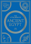 The Little Book of Ancient Egypt: A Pocket Guide to an Epic Civilistion, Including Key Events, People, Trivia and More