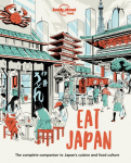Lonely Planet Eat Japan: Restaurant Etiquette & Customs | Best Places to Dine & Must-Try Specialties | Local Foodie Neighbourhoods | Authentic & Immersive Experiences