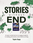 Stories Without End: 24 open-ended stories to engage students in reading, discussion, and creative writing