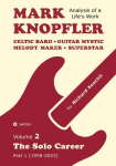 Mark Knopfler - Volume 2 (The Early Years of His Solo Career): Celtic Bard, Guitar Mystic, Melody Maker, Superstar - Track-by-Track Analysis by an Award-Winning Musician and Author