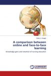 A comparison between online and face-to-face learning: Knowledge gains and retention of nursing education