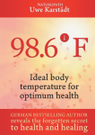 98,6&deg; F: Ideal Body Temperature as the Secret to Optimum Health