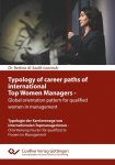 Typology of career paths of international Top Women Managers - Global orientation pattern for qualified women in management. Typologie der Karrierewege von internationalen Topmanagerinnen - Orientierungsmuster f&uuml;r qualifizierte Frauen im Management