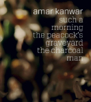 Amar Kanwar. such a morning the peacock's graveyard the charcoal man: Ausst. Kat. Serpentine North, London