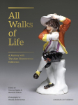 All Walks of Life: A Journey with The Alan Shimmerman Collection: Meissen Porcelain Figures of the Eighteenth Century