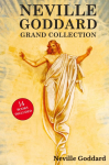 Neville Goddard Grand Collection: All 14 Books by a New Thought Pioneer Including Feeling Is the Secret, At Your Command, The Law and the Promise, and The Power of Awareness