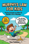 Murphy's Law for Kids: Funny Lessons on How to Handle Life's Mishaps, Build a Growth Mindset, and Stay Positive When Everything Goes Wrong (Inspirational Stories for Children)