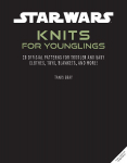 Star Wars: Knits for Younglings: 20 Official Patterns for Toddler and Baby Clothes, Toys, Blankets, and More!